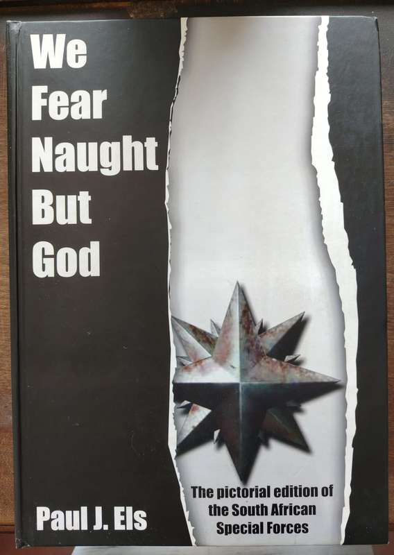 We Fear Naught But God, The Pictorial Edition of the South African Special Forces by Paul Els