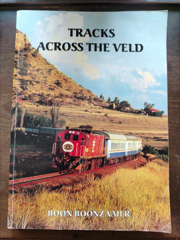 Tracks Across the Veld A South African Railway Adventure by Boon Boonzaaier
