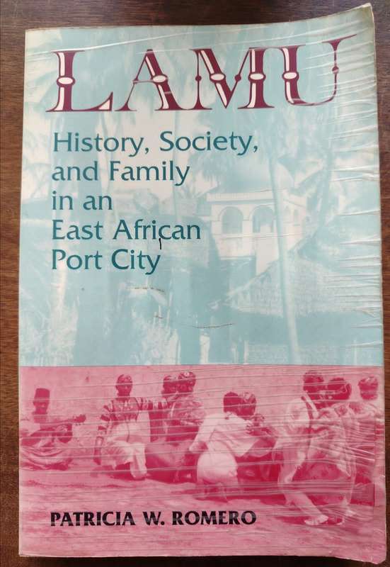 Lamu, History,  Society, and Family in an East African Port City by Patricia W Romero