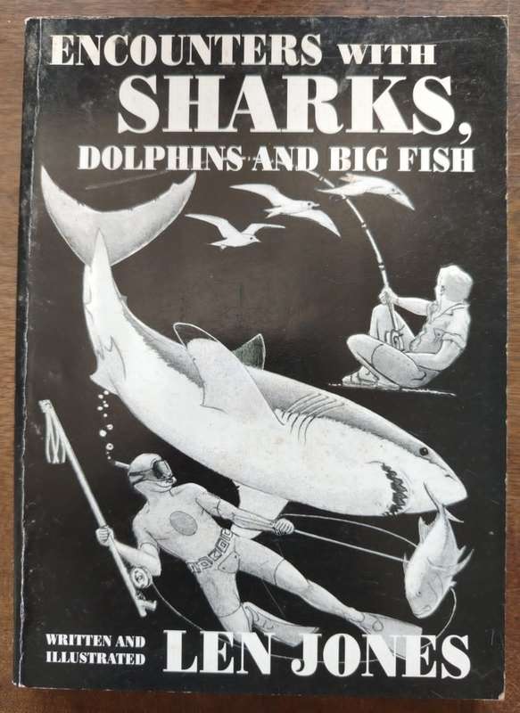 Encounters With Sharks,  Dolphins and Big Fish written by Len Jones