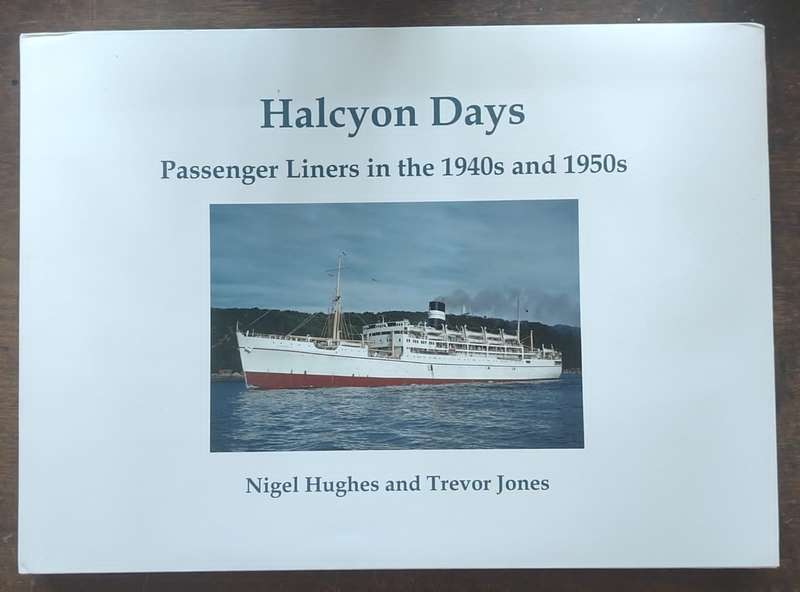 Halcyon Days, Passenger Liners in the 1940s and 1950s by Nigel Hughes & Trevor Jones