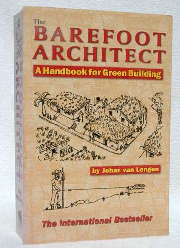 The Barefoot Architect - a Handbook for Green Building -- Johan van Lengen
