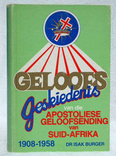 Geloofs Geskiedenis van die Apostoliese Geloofsending van Suid-Afrika 1908-1958  - Ds. I Burger