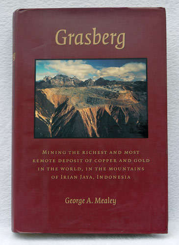 Grasberg - Mining the Richest and most Remote Deposit of Copper and Gold in the World -- G. Mealey