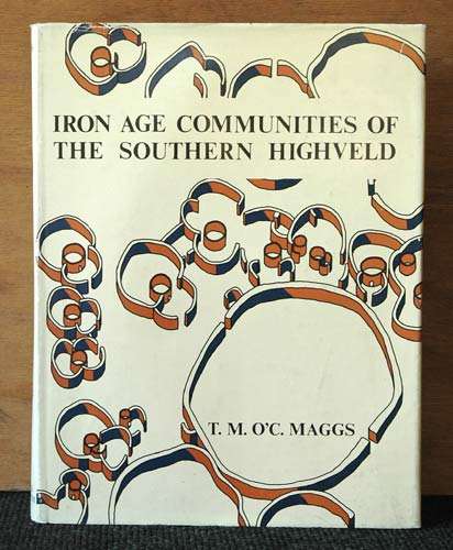 Iron Age Communities of the Southern Highveld - T.M. ÓC . Maggs