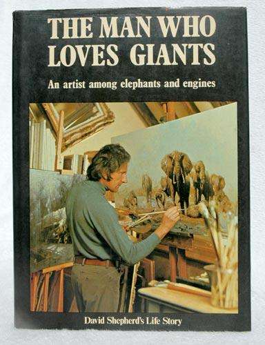 The Man who loved Giants - David Shepherd's Life Story