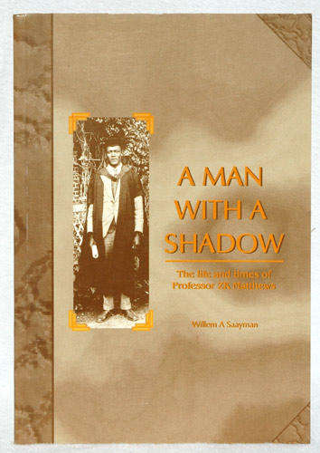 The Man with a Shadow - The Life and Times of Professor ZK Matthews  -- Willem Saayman