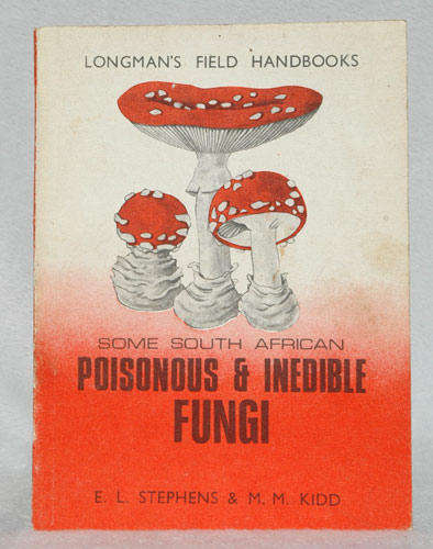 Some South African Poisonous & Inedible Fungi - Author: E.L. Stephens & M.M. Kidd