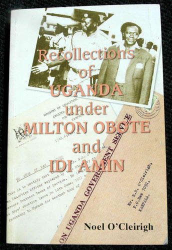 Recollections of Uganda under Milton Obote and Idi Amin -- Noel O'Cleirigh (signed)