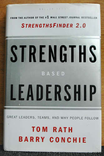 Strengths based Leadership -- Tom Raath, Barry Conchie