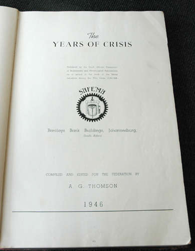The Years of Crisis - A Record of the South African Metal Industries at War 1939-1945
