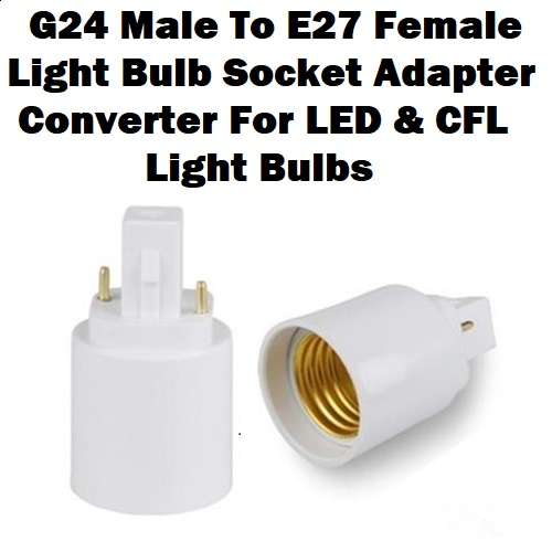 G24 Male To E27 Female Socket Base Light Bulb Lamp Adapter Converter Holder. Collections Allowed