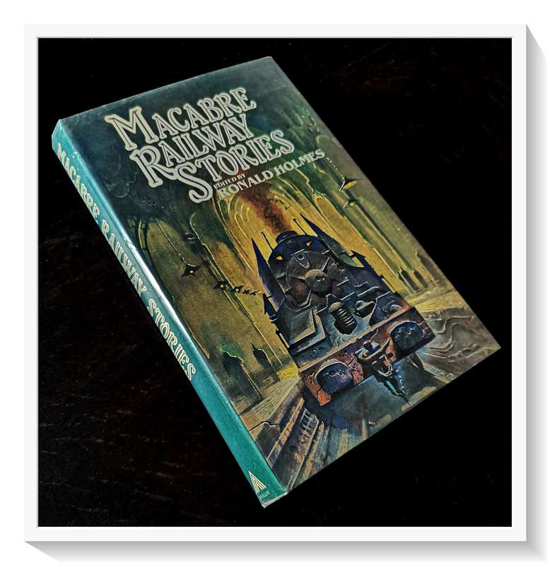 Macabre Railway Stories - Editor Ronald Holmes - W.H. ALLEN: UK - Hardcover 1982 - Condition: Good