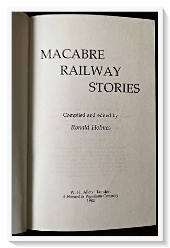 Macabre Railway Stories - Editor Ronald Holmes - W.H. ALLEN: UK - Hardcover 1982 - Condition: Good
