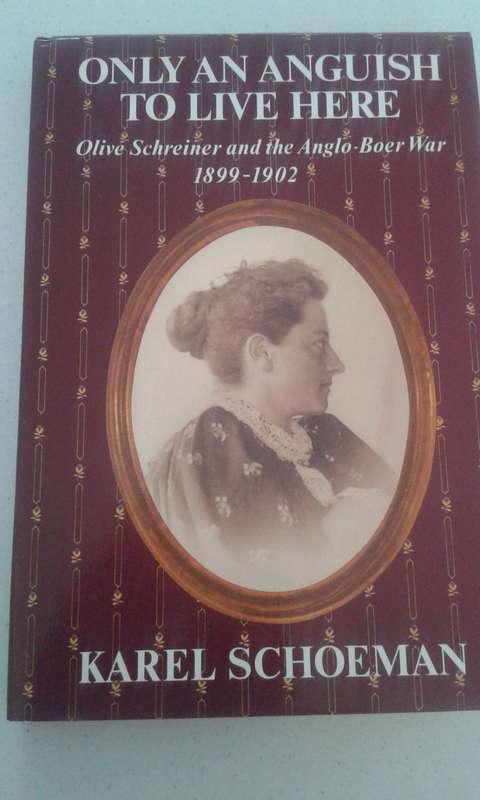 BOOK: Only an anguish to live here- life story of Olive Shreiner and the Anglo War by Karel Schoeman