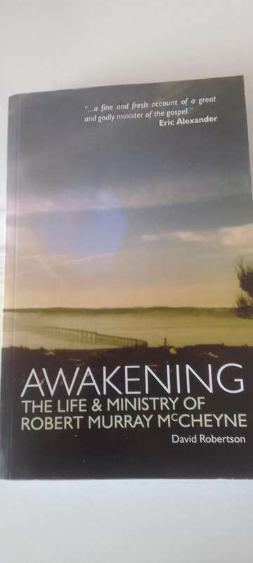 BOOK: AWAKENING - THE LIFE AND MINISTRY OF ROBERT MURRAY McCHEYNE