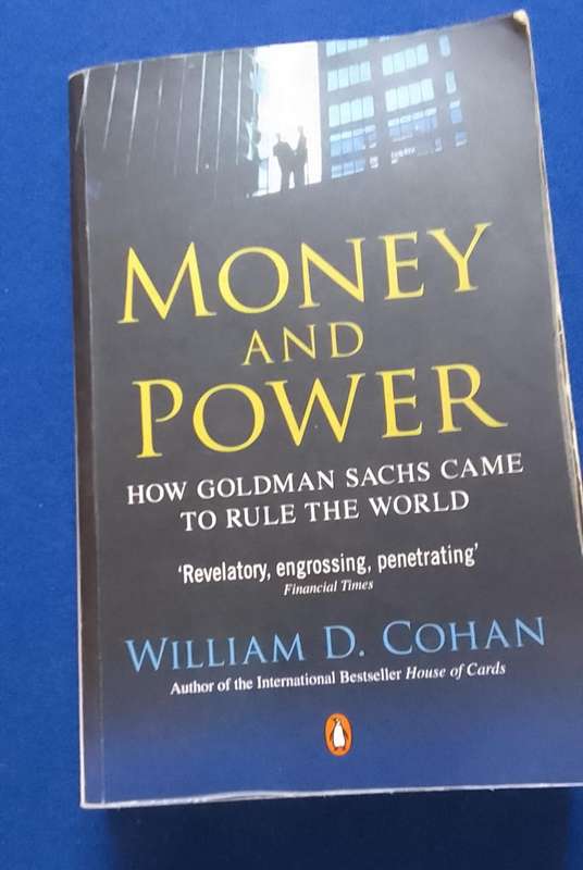 Money and Power - How Goldman Sachs came to Rule the world - WD COHAN - Best Seller