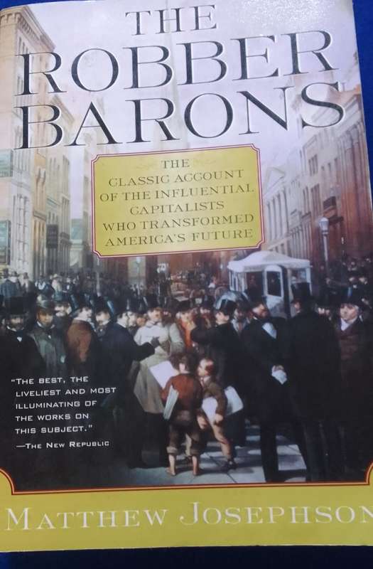 The Robber Barons - Classical account of the Influential capitalists - M Josephson