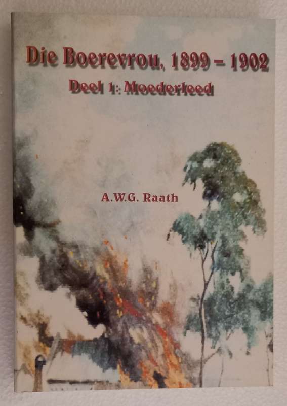 Die Boerevrou 1899-1902 (Prof AWG Raath) DELE 1 Moederleed EN 2 Kampsmarte VOLLEDIG