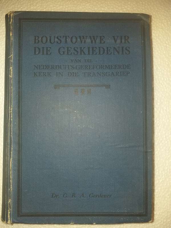 Boustowwe vir die Geskiedenis (NG Kerk Transgariep) GBA Gerdener GETEKEN WIE is WIE!