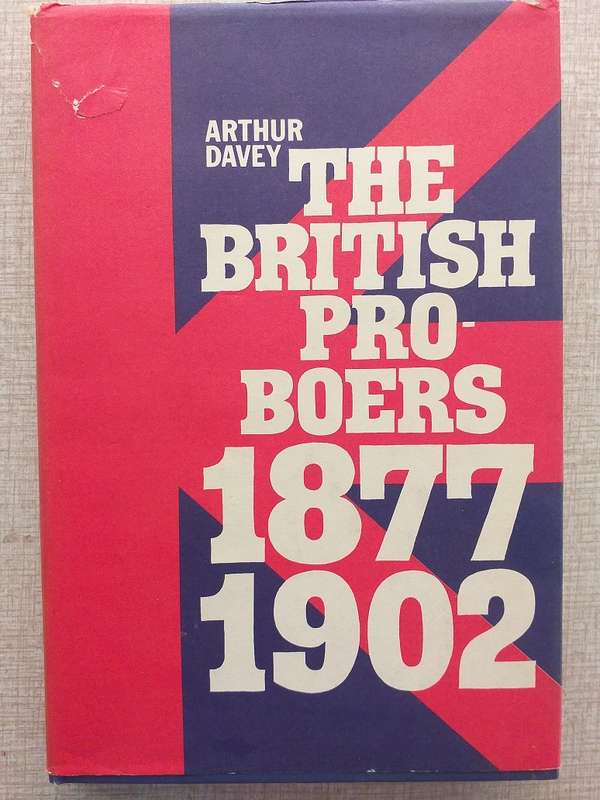 The British Pro Boers 1877-1902 (Arthur Davey)