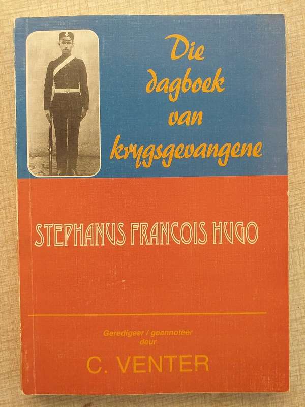 Die dagboek van krygsgevangene Stephanus Francois Hugo (C Venter) Anglo Boereoorlog