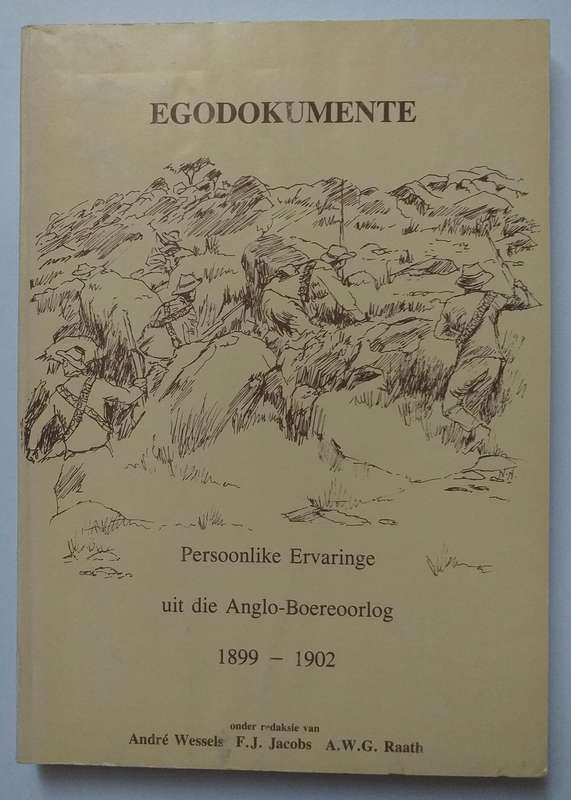 Egodokumente Persoonlike vertellings uit die Anglo Boereoorlog (Andre Wessels FJ Jacobs AWG Raath)