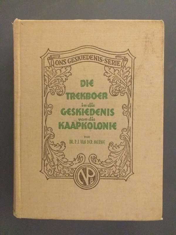 Die Trekboer in die geskiedenis van die Kaapkolonie (Dr PJ van der Merwe) Ons geskiedenis serie