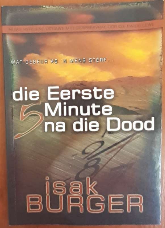 Bible/Book - Die Eerste 5 Minute Na Die Dood - Isak Burger - 2005