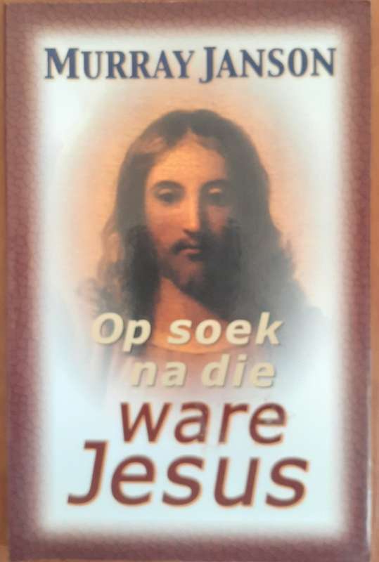 Bible/Book - Op Soek Na Die Ware Jesus - Murray Janson - 2002