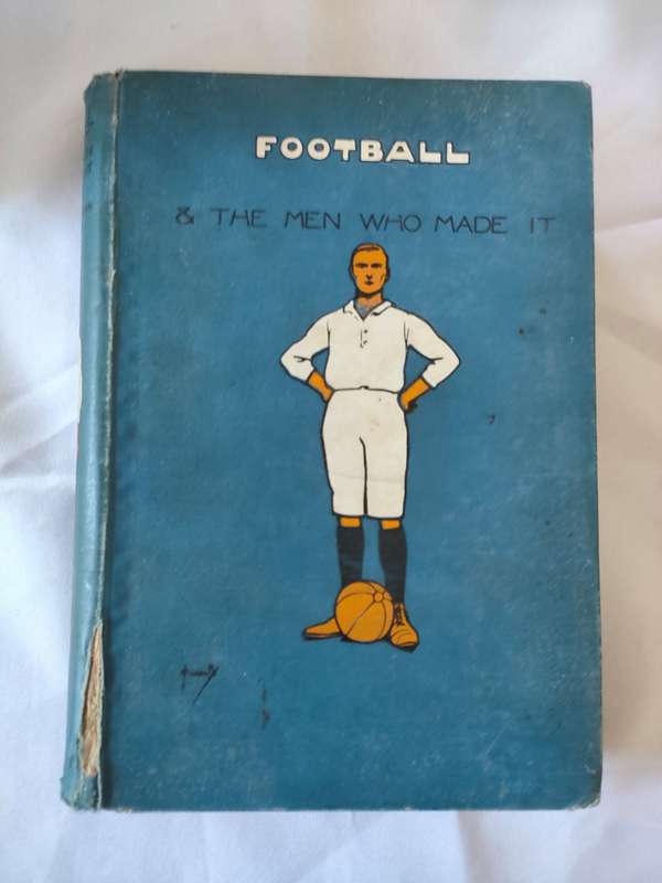 Football and the men who made it : Illustrated:  South African Edition: : Cover damage, good cond.