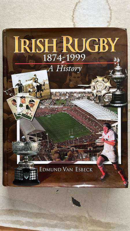 Irish Rugby 1874-1999 A History by Edmund van Esbeck, details below
