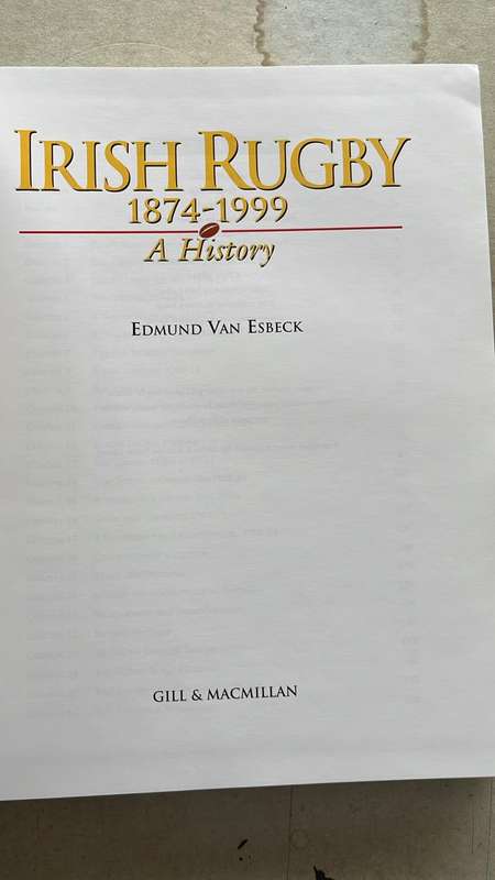 Irish Rugby 1874-1999 A History by Edmund van Esbeck, details below