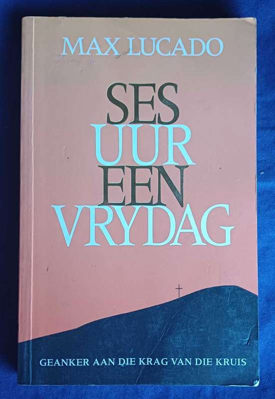 Ses uur een Vrydag deur Max Lucado