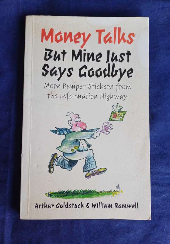 Money talks but mine just says goodbye by Arthur Goldstuck