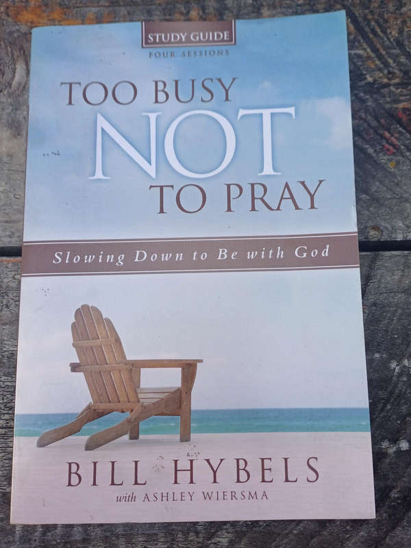 Too busy NOT to pray by Bill Hybels