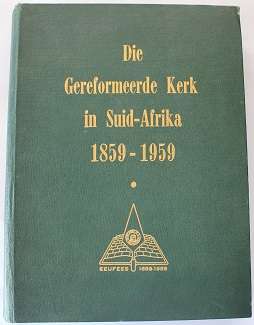 Die Gereformeerde Kerk in Suid- Afrika eeufees 1859-1959