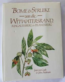 Bome & Struike van die Witwatersrand, Magaliesberg & Pilansberg deur Joan van Gogh & John Anderson