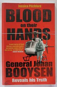 Blood on their hands by Jessica Pitchford. General Johan Booysen reveals his truth.