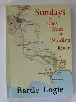 Sundays-Tales from a Winding River by Bartle Logie. Historical travelogue through the Eastern Cape