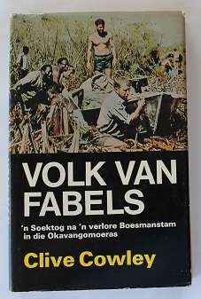Volk van fabels deur Clive Cowley. 'n Soektog na 'n verlore Boesmanstam in die Okavangomoeras.