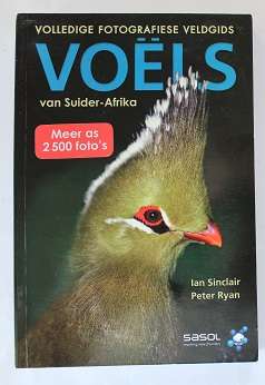 Volledige fotografiese veldgids-Voëls van Suid Afrika deur Ian Sinclair/Peter Ryan