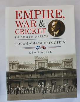 Empire, War & Cricket in South Africa. Logan of Matjiesfontein by Dean Allen. Signed !