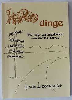 Karoo dinge. Die lieg-en lagstories van die Bo-Karoo deur Hennie Liebenberg