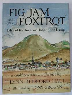 Fig Jam and Foxtrot. Lynn Bedford Hall. Tales of life, love and food in the Karoo