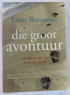 Die groot avontuur deur Leon Rousseau. Wondere van die lewe op aarde.