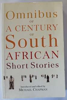 Omnibus of a century of South African short stories edited by Michael Chapman
