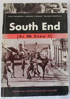 South End ( as we knew it ) by Y. Agherdien, A.C.George and S. Hendricks edited by R.H. du Pré
