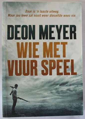 Wie met vuur speel deur Deon Meyer