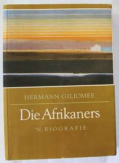 Die Afrikaners deur Hermann Giliomee. 'n Biografie
